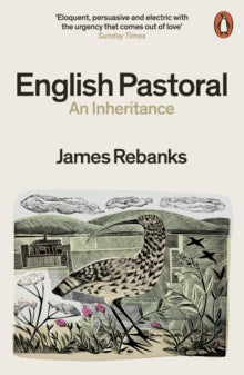 English Pastoral: An Inheritance - The Sunday Times bestseller from the author of The Shepherd's Life - James Rebanks (Paperback) 02-09-2021 