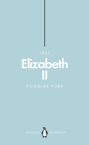 Penguin Monarchs  Elizabeth II (Penguin Monarchs): The Steadfast - Douglas Hurd (Paperback) 28-06-2018 