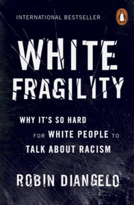 White Fragility: Why It's So Hard for White People to Talk About Racism - Robin DiAngelo (Paperback) 07-02-2019 