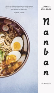 Nanban: Japanese Soul Food - Tim Anderson (Hardback) 16-04-2015 Winner of Gourmand World Cookbook Award 2015 (UK).