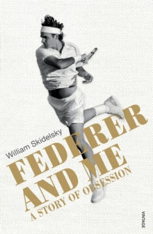 Federer and Me: A Story of Obsession - William Skidelsky (Paperback) 19-05-2016 Short-listed for Cross Sports Book Awards - Outstanding Sports Writer of the Year 2016 (UK).