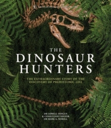 The Dinosaur Hunters: The Extraordinary Story of the Discovery of Prehistoric Life - Dr Lowell Dingus; American Museum of National History (Hardback) 13-05-2021 