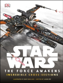 Star Wars The Force Awakens Incredible Cross-Sections - Jason Fry; Kemp Remillard (Hardback) 18-12-2015 