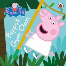 Peppa Pig  Peppa Pig: Peppa's Gym Class - Peppa Pig (Board book) 31-12-2015 