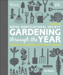 RHS Gardening Through the Year: Month-by-month Planning Instructions and Inspiration - Ian Spence (Hardback) 06-09-2018 