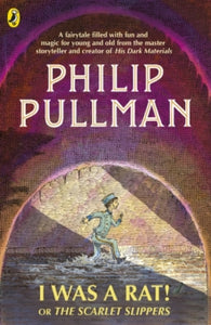 I Was a Rat! Or, The Scarlet Slippers - Philip Pullman; Peter Bailey; Peter Bailey (Paperback) 07-06-2018 