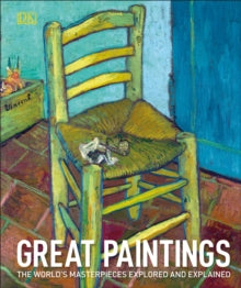 Great Paintings: The World's Masterpieces Explored and Explained - DK (Hardback) 01-03-2018 