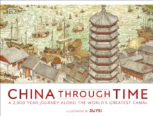 China Through Time: A 2,500 Year Journey along the World's Greatest Canal - DK; Du Fei (Hardback) 02-01-2020 