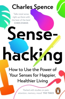 Sensehacking: How to Use the Power of Your Senses for Happier, Healthier Living - Charles Spence (Paperback) 27-01-2022 