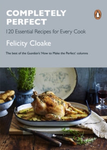 Completely Perfect: 120 Essential Recipes for Every Cook - Felicity Cloake (Paperback) 01-11-2018 