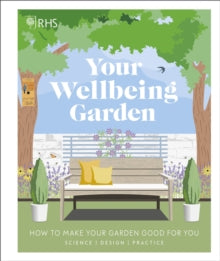 RHS Your Wellbeing Garden: How to Make Your Garden Good for You - Science, Design, Practice - Royal Horticultural Society (DK Rights) (DK IPL); Professor Alistair Griffiths; Matthew Keightley; Annie Gatti; Zia Allaway (Hardback) 06-02-2020 