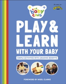 Play and Learn With Your Baby: Simple Activities with Amazing Benefits - The Baby Club; Dr Sally Smith; Nigel Clarke (Paperback) 06-02-2020 