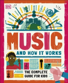 Music and How it Works: The Complete Guide for Kids - DK (Hardback) 05-11-2020 