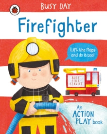 Busy Day  Busy Day: Firefighter: An action play book - Dan Green; Dan Green (Board book) 04-03-2021 