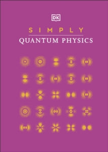 DK Simply  Simply Quantum Physics - DK (Hardback) 04-02-2021 