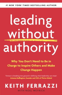 Leading Without Authority: Why You Don't Need To Be In Charge to Inspire Others and Make Change Happen - Keith Ferrazzi (Paperback) 16-07-2020 