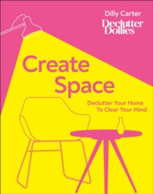 Create Space: Declutter Your Home to Clear Your Mind - Dilly Carter (Hardback) 14-01-2021 