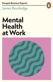 Penguin Business Experts Series  Mental Health at Work - James Routledge (Paperback) 30-09-2021 