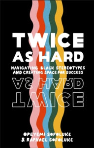 Twice As Hard: Navigating Black Stereotypes And Creating Space For Success - Raphael Sofoluke; Opeyemi Sofoluke (Hardback) 03-06-2021 