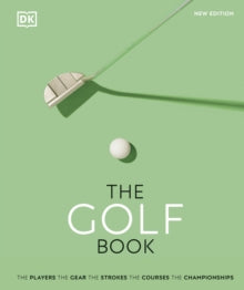 The Golf Book: The Players * The Gear * The Strokes * The Courses * The Championships - DK; Nick Bradley (Hardback) 16-09-2021 