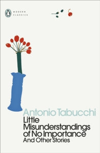 Penguin Modern Classics  Little Misunderstandings of No Importance: And Other Stories - Antonio Tabucchi; Frances Frenaye (Paperback) 01-07-2021 