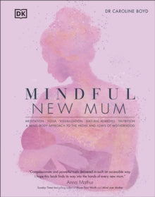 Mindful New Mum: A Mind-Body Approach to the Highs and Lows of Motherhood - Caroline Boyd (Hardback) 03-02-2022 