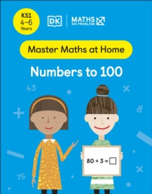 Master Maths At Home  Maths - No Problem! Numbers to 100, Ages 4-6 (Key Stage 1) - Maths - No Problem! (Paperback) 27-01-2022 