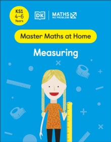 Master Maths At Home  Maths - No Problem! Measuring, Ages 4-6 (Key Stage 1) - Maths - No Problem! (Paperback) 27-01-2022 