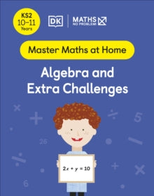 Master Maths At Home  Maths - No Problem! Algebra and Extra Challenges, Ages 10-11 (Key Stage 2) - Maths - No Problem! (Paperback) 05-05-2022 