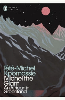 Penguin Modern Classics  Michel the Giant: An African in Greenland - Tete-Michel Kpomassie (Paperback) 03-02-2022 