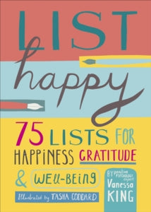 List Happy: 75 Lists for Happiness, Gratitude, and Wellbeing - Vanessa King; Tasha Goddard (Hardback) 07-07-2022 