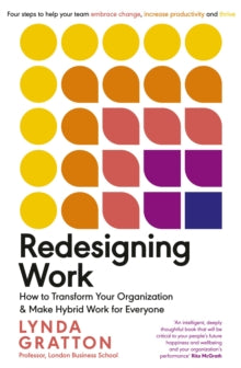 Redesigning Work: How to Transform Your Organisation and Make Hybrid Work for Everyone - Lynda Gratton (Paperback) 17-03-2022 