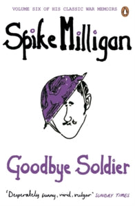 Spike Milligan War Memoirs  Goodbye Soldier - Spike Milligan (Paperback) 06-09-2012 