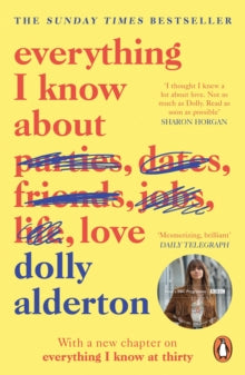 Everything I Know About Love: Now a Major BBC One Series - Dolly Alderton (Paperback) 07-02-2019 