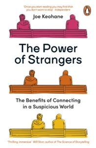 The Power of Strangers: The Benefits of Connecting in a Suspicious World - Joe Keohane (Paperback) 07-07-2022 