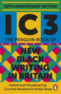 Ic3: The Penguin Book of New Black Writing in Britain - Courttia Newland; Kadija Sesay (Paperback) 30-09-2021 