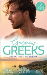 Gorgeous Greeks: Seducing The Enemy: Sold to the Enemy / Wedding Night with Her Enemy / The Greek's Pleasurable Revenge - Sarah Morgan; Melanie Milburne; Andie Brock (Paperback) 09-07-2020 