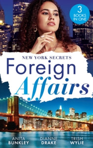 Foreign Affairs: New York Secrets: Boardroom Seduction (Kimani Hotties) / New York Doc, Thailand Proposal / New York's Finest Rebel - Anita Bunkley; Dianne Drake; Trish Wylie (Paperback) 19-01-2023 