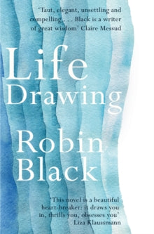 Life Drawing - Robin Black (Paperback) 07-05-2015 Long-listed for The Folio Prize 2015 (UK).