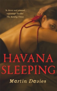 Havana Sleeping - Martin Davies (Paperback) 26-03-2015 Short-listed for CWA Endeavour Historical Dagger 2015.