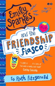 Emily Sparkes  Emily Sparkes and the Friendship Fiasco: Book 1 - Ruth Fitzgerald (Paperback) 03-02-2015 Short-listed for Laugh Out Loud Award 2016 (UK).