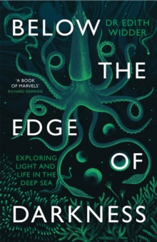 Below the Edge of Darkness: Exploring Light and Life in the Deep Sea - Edith Widder (Paperback) 05-05-2022 