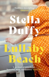 Lullaby Beach: 'A PORTRAIT OF SISTERHOOD ... POWERFUL, WISE, CELEBRATORY' Daily Mail - Stella Duffy (Paperback) 03-02-2022 