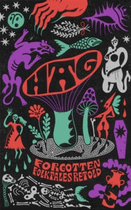 Hag: Forgotten Folktales Retold - Daisy Johnson; Kirsty Logan; Emma Glass; Eimear McBride; Natasha Carthew; Mahsuda Snaith; Naomi Booth; Liv Little; Imogen Hermes Gowar; Irenosen Okojie (Hardback) 08-10-2020 