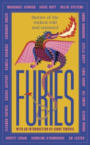 Furies: Stories of the wicked, wild and untamed - Margaret Atwood; Ali Smith; Emma Donoghue; Kirsty Logan; Chibundu Onuzo; Caroline O'Donoghue; Linda Grant; Susie Boyt; Stella Duffy; Kamila Shamsie (Hardback) 08-03-2023 