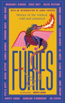 Furies: Stories of the wicked, wild and untamed - feminist tales from 16 bestselling, award-winning authors - Margaret Atwood; Ali Smith; Emma Donoghue; Kirsty Logan; Chibundu Onuzo; Caroline O'Donoghue; Linda Grant; Susie Boyt; Stella Duffy; Kamila 