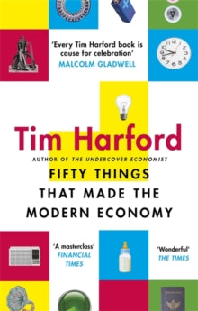 Fifty Things that Made the Modern Economy - Tim Harford (Paperback) 02-08-2018 