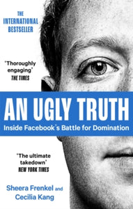 An Ugly Truth: Inside Facebook's Battle for Domination - Sheera Frenkel; Cecilia Kang (Paperback) 07-04-2022 