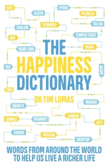 The Happiness Dictionary: Words from Around the World to Help Us Lead a Richer Life - Dr Tim Lomas (Paperback) 05-08-2021 