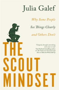 The Scout Mindset: Why Some People See Things Clearly and Others Don't - Julia Galef (Paperback) 13-04-2021 